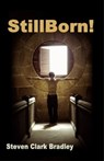 Stillborn - Steven Clark Bradley - 9781594316388