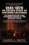 1845-1870 An Untold Story of Northern California - Daniel Smith - 9781594338533