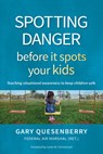 Spotting Danger Before It Spots Your KIDS - Gary Dean Quesenberry - 9781594398919