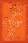 Before You Suffocate Your Own Fool Self - Danielle Evans - 9781594485367