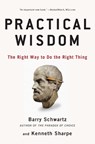 Practical Wisdom - Barry Schwartz ; Kenneth Sharpe - 9781594485435