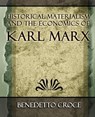 Historical Materialism and the Economics of Karl Marx - Benedetto Croce - 9781594624568