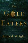 The Gold Eaters - WRIGHT,  Ronald - 9781594634628