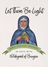Let There Be Light - Hildegard of Bingen - 9781594719776