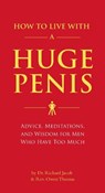 How to Live with a Huge Penis - Dr. Richard Jacob ; Rev. Owen Thomas - 9781594743061