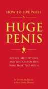 How to Live with a Huge Penis - Richard Jacob ; Owen Thomas - 9781594747748