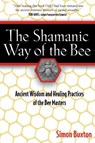 The Shamanic Way of the Bee - Simon Buxton - 9781594771194