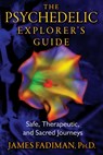 The Psychedelic Explorer's Guide - James Fadiman - 9781594774027