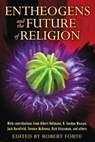 Entheogens and the Future of Religion - Robert Forte - 9781594774386
