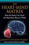 The Heart-Mind Matrix - Joseph Chilton Pearce - 9781594775109