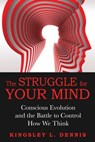 The Struggle for Your Mind - Kingsley L. Dennis - 9781594777042