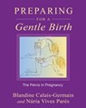 Preparing for a Gentle Birth - Blandine Calais-Germain ; Núria Vives Parés - 9781594778131