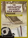 Sasquatch Seeker's Field Manual: Using Citizen Science to Uncover North America's Most Elusive Creature - David Gordon - 9781594859410
