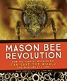 Mason Bee Revolution: How the Hardest Working Bee Can Save the World - One Backyard at a Time - Dave Hunter - 9781594859632