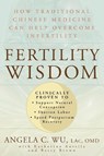 Fertility Wisdom - Angela C. Wu - 9781594861376