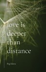 Love Is Deeper than Distance: Poems of Love, Death, a Little Sex, ALS, Dementia and the Widow's Life Thereafter - Peg Edera - 9781594980527