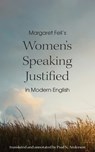 Margaret Fell's "Women's Speaking Justified" in Modern English - Paul N. Anderson - 9781594982118