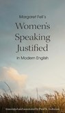 Margaret Fell's "Women's Speaking Justified" in Modern English - Paul N. Anderson - 9781594982125