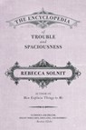 The Encyclopedia of Trouble and Spaciousness - Rebecca Solnit - 9781595347534