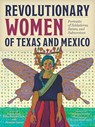 Revolutionary Women of Texas and Mexico - Kathy Sosa ; Ellen Riojas Clark ; Jennifer Speed - 9781595349255