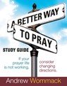 A Better Way to Pray Study Guide - Andrew Wommack - 9781595482778