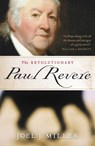 The Revolutionary Paul Revere - Joel J. Miller - 9781595550743