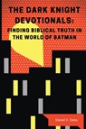 The Dark Knight Devotionals - Daniel Debs - 9781595558657