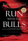 Run With the Bulls Without Getting Trampled - Tim Irwin - 9781595559739