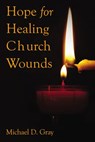 Hope For Healing Church Wounds - Dr. Michael Gray - 9781595559890