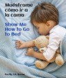 Muéstrame Cómo IR a la Cama / Show Me How to Go to Bed - J. a. Barnes - 9781595729828