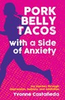 Pork Belly Tacos with a Side of Anxiety - Yvonne Castaeda - 9781595801081