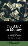 The ABC of Money - Benjamin Franklin ; Andrew Carnegie - 9781596050235