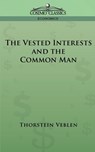 The Vested Interests and the Common Man - Thorstein Veblen - 9781596051492