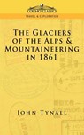 The Glacier of the Alps & Mountaineering in 1861 - John Tynall ; John Tyndall - 9781596051751