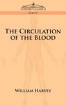 The Circulation of the Blood - William Harvey - 9781596052291