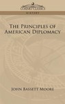 The Principles of American Diplomacy - John Bassett Moore - 9781596058538