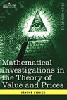 Mathematical Investigations in the Theory of Value and Prices, and Appreciation and Interest - Irving Fisher - 9781596059382