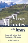 Mercy Minutes with Jesus: Praying Daily on Jesus's Words from the Diary of St. Faustina - George W. Kosicki - 9781596141933