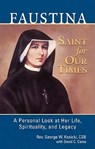 Faustina, a Saint for Our Times: A Personal Look at Her Life, Spirituality, and Legacy - George W. Kosicki - 9781596142268