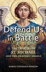 Defend Us in Battle: The Promises of St. Michael and the Heavenly Angels - Marge Steinhage Fenelon - 9781596146167