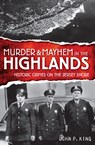 Murder & Mayhem in the Highlands: Historic Crimes of the Jersey Shore - John P. King - 9781596295988