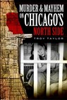 Murder & Mayhem on Chicago's North Side - Troy Taylor - 9781596296442