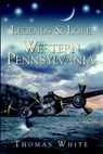 Legends & Lore of Western Pennsylvania - Thomas White - 9781596297319