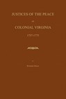 Justices of the Peace of Colonial Virginia 1757-1775 - Edward Ingle - 9781596412361