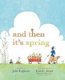 And Then It's Spring - Julie Fogliano - 9781596436244