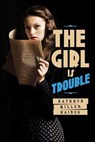 The Girl Is Trouble - Kathryn Miller Haines - 9781596438262