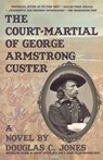 Court-Martial of George Armstrong Custer - Douglas C Jones - 9781596873544