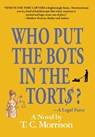 Morrison, T: Who Put the Bots in the Tort$?-A Legal Farce - T. C. Morrison - 9781596879294