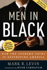 Men in Black: How the Supreme Court Is Destroying America - Mark R. Levin - 9781596980099