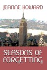 Seasons of Forgetting - Jeanne Howard - 9781597050302